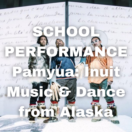 School Performance: Pamyua: Inuit Music & Dance from Alaska